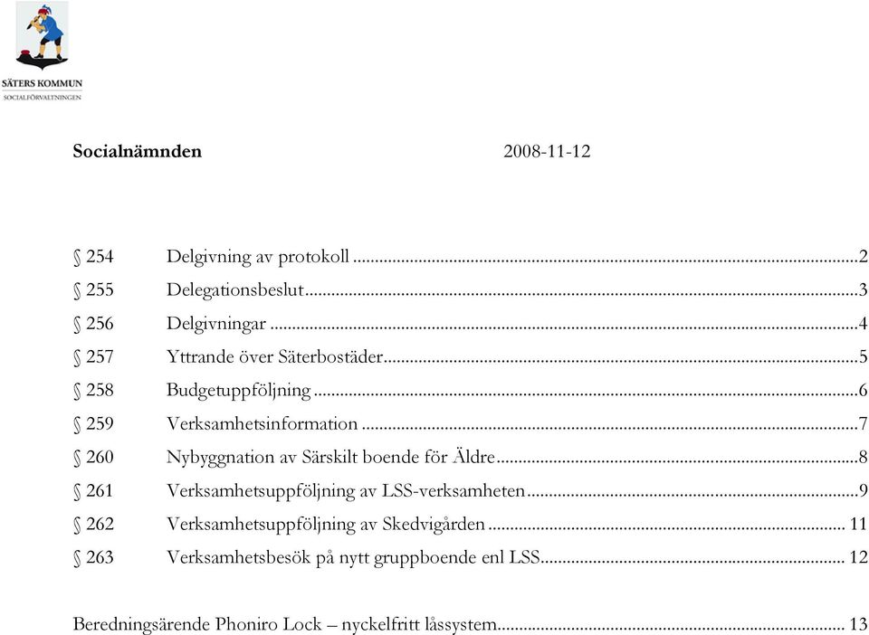 ..7 260 Nybyggnation av Särskilt boende för Äldre...8 261 Verksamhetsuppföljning av LSS-verksamheten.