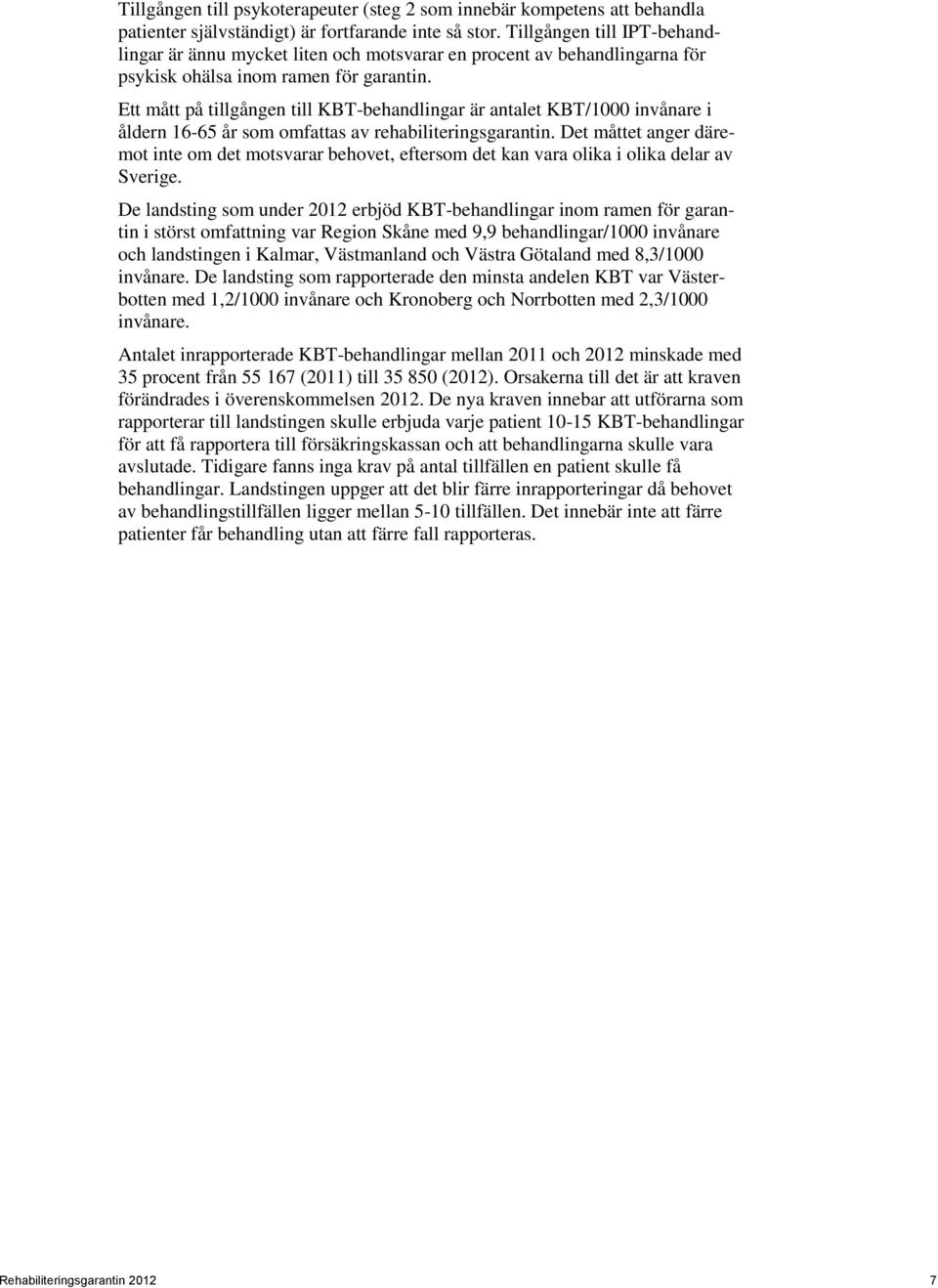 Ett mått på tillgången till KBT-behandlingar är antalet KBT/1000 invånare i åldern 16-65 år som omfattas av rehabiliteringsgarantin.