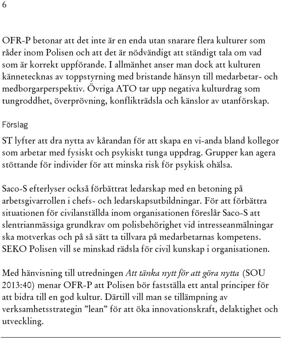 Övriga ATO tar upp negativa kulturdrag som tungroddhet, överprövning, konflikträdsla och känslor av utanförskap.