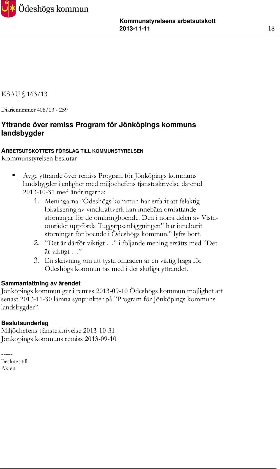 Meningarna Ödeshögs kommun har erfarit att felaktig lokalisering av vindkraftverk kan innebära omfattande störningar för de omkringboende.