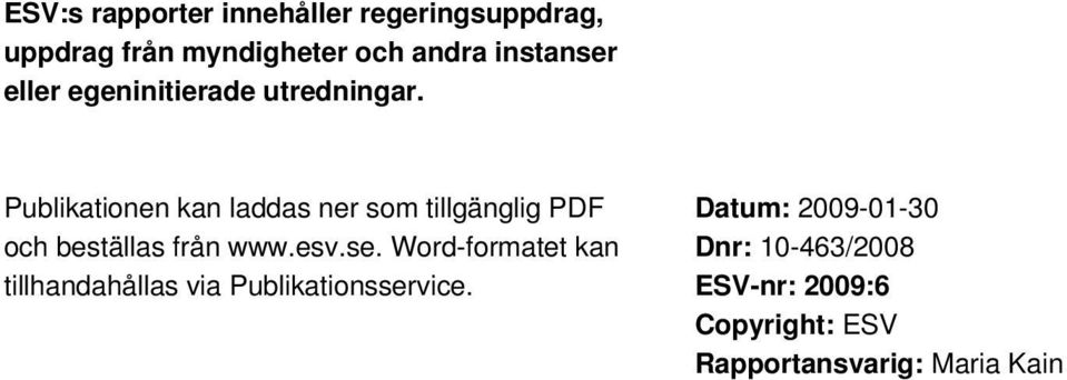 Publikationen kan laddas ner som tillgänglig PDF och beställas från www.esv.se.