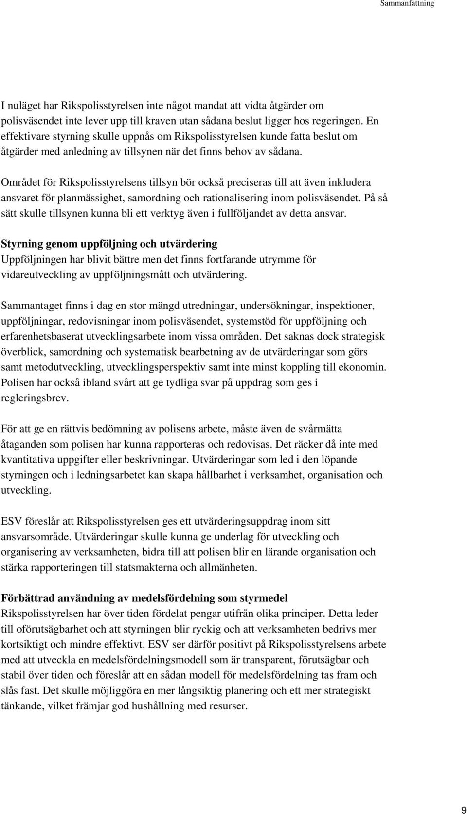 Området för Rikspolisstyrelsens tillsyn bör också preciseras till att även inkludera ansvaret för planmässighet, samordning och rationalisering inom polisväsendet.