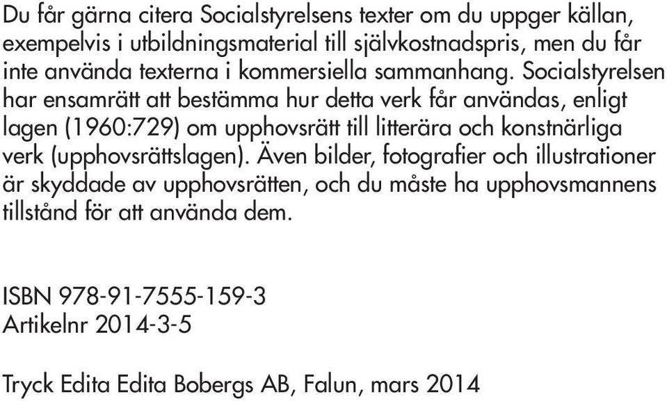 Socialstyrelsen har ensamrätt att bestämma hur detta verk får användas, enligt lagen (1960:729) om upphovsrätt till litterära och konstnärliga