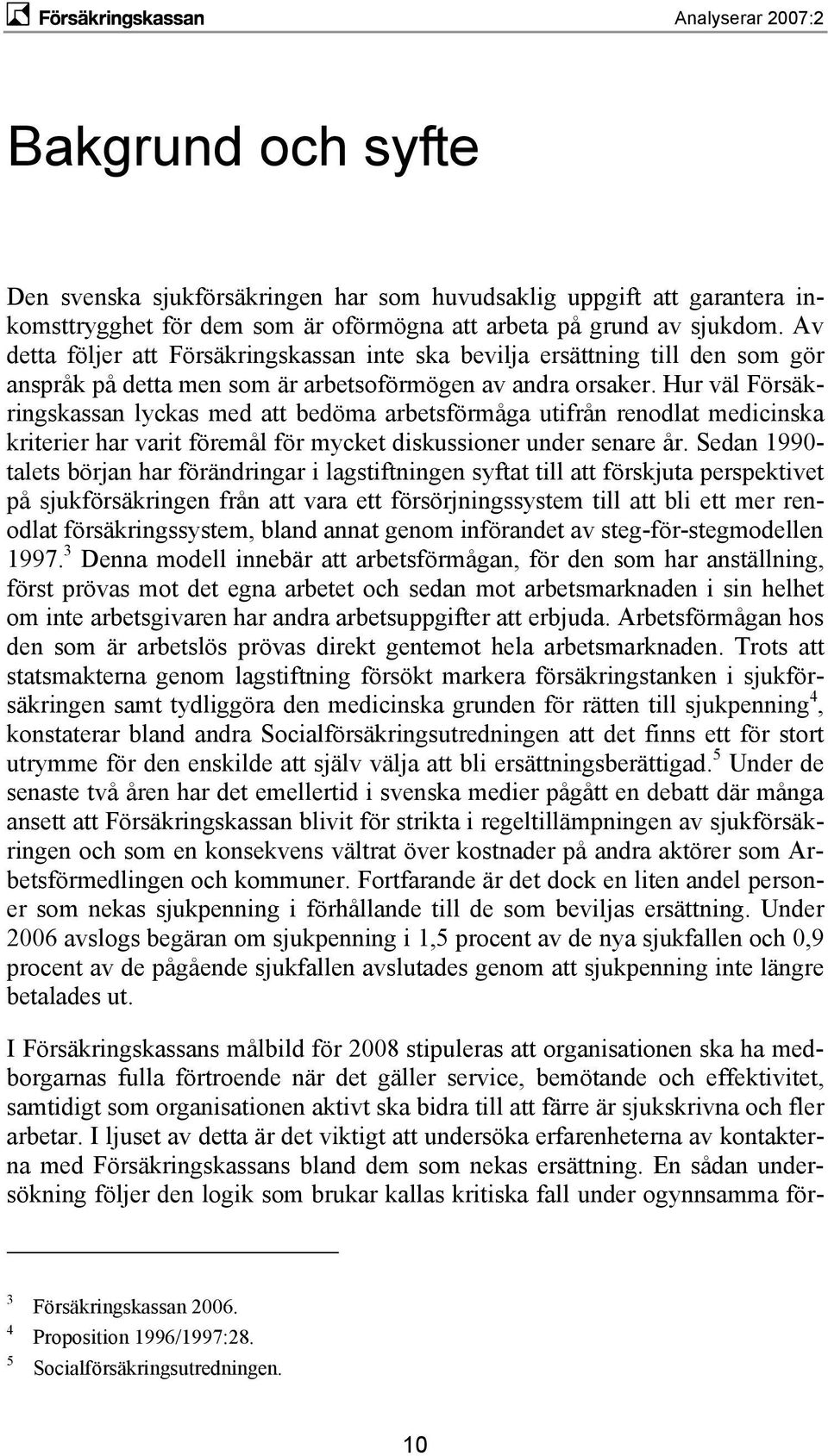 Hur väl Försäkringskassan lyckas med att bedöma arbetsförmåga utifrån renodlat medicinska kriterier har varit föremål för mycket diskussioner under senare år.