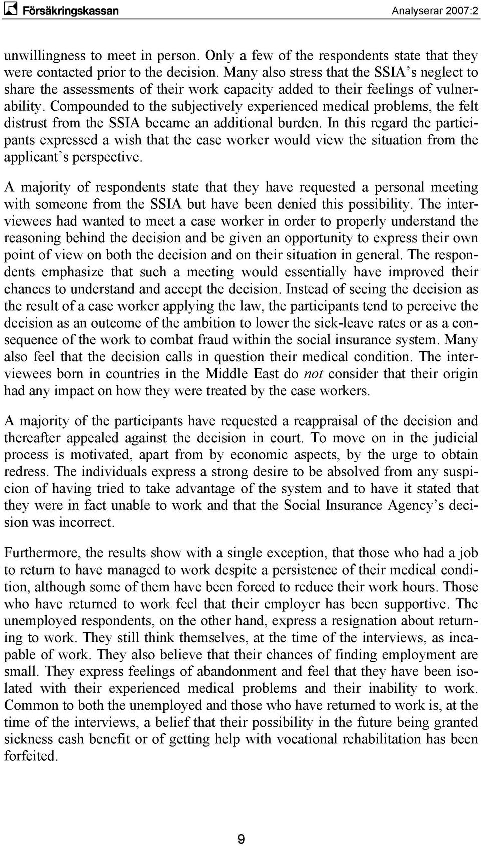 Compounded to the subjectively experienced medical problems, the felt distrust from the SSIA became an additional burden.