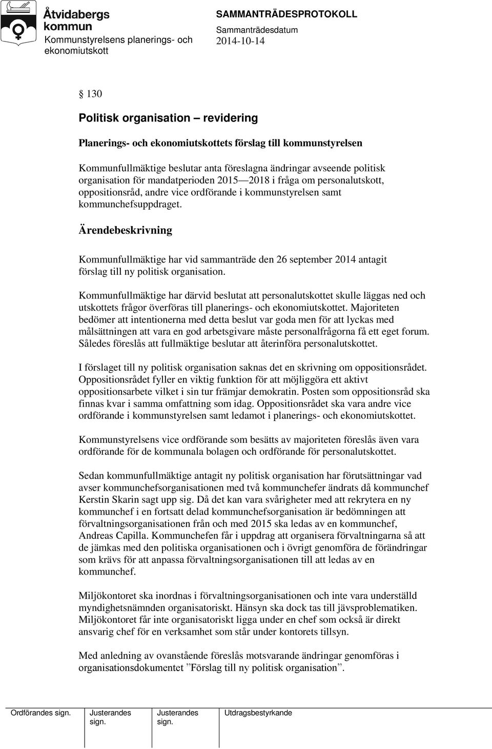 Kommunfullmäktige har vid sammanträde den 26 september 2014 antagit förslag till ny politisk organisation.