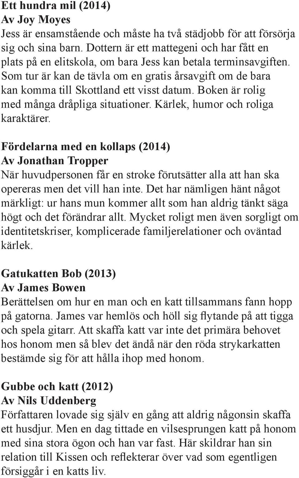 Som tur är kan de tävla om en gratis årsavgift om de bara kan komma till Skottland ett visst datum. Boken är rolig med många dråpliga situationer. Kärlek, humor och roliga karaktärer.