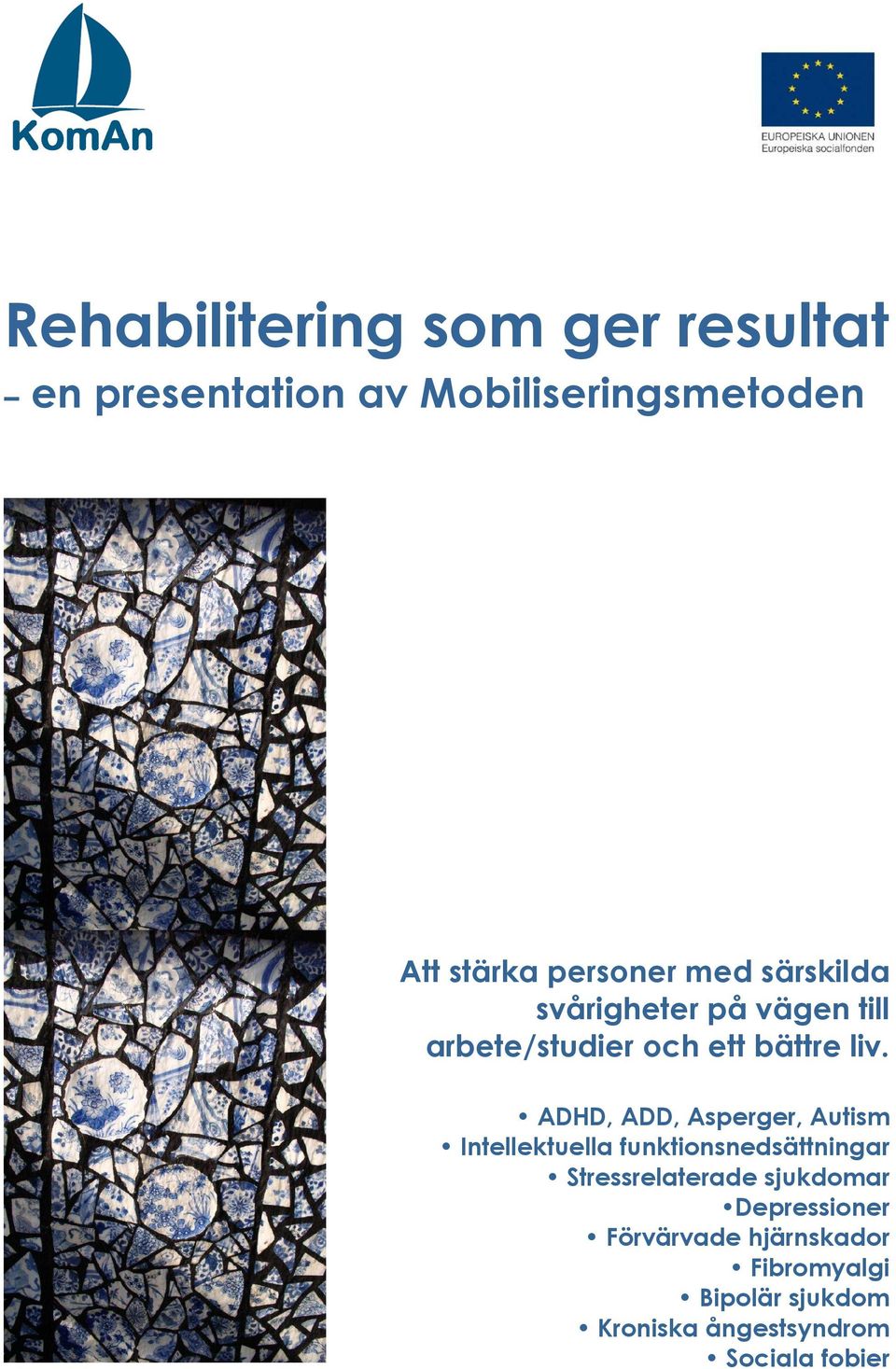 ADHD, ADD, Asperger, Autism Intellektuella funktionsnedsättningar Stressrelaterade