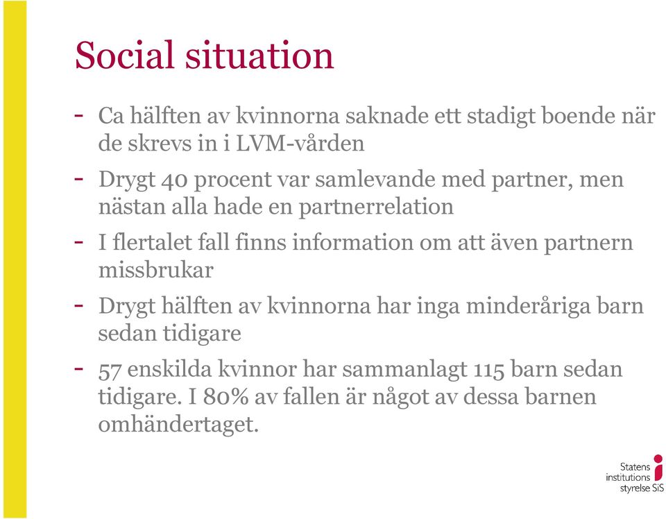 information om att även partnern missbrukar - Drygt hälften av kvinnorna har inga minderåriga barn sedan