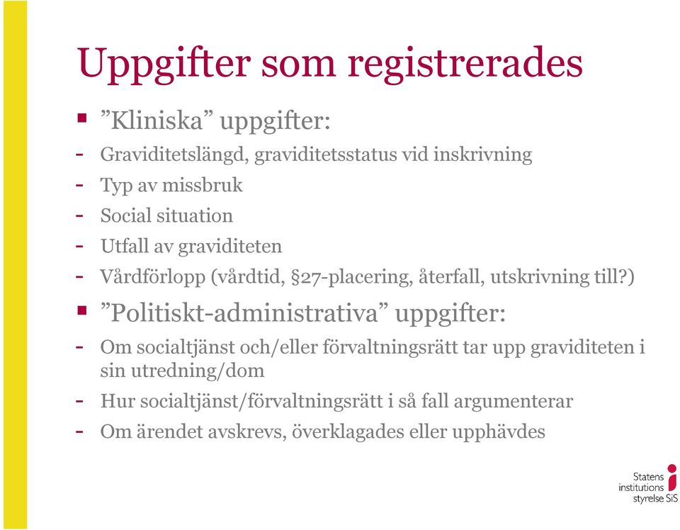 till?) Politiskt-administrativa uppgifter: - Om socialtjänst och/eller förvaltningsrätt tar upp graviditeten i sin