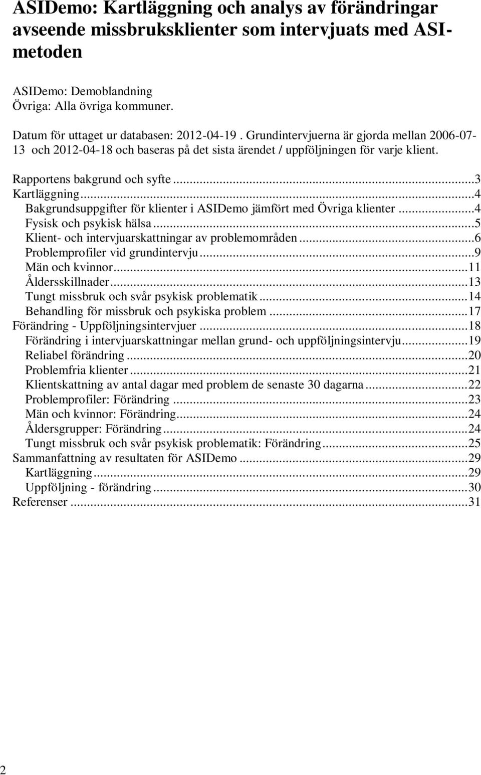 Rapportens bakgrund och syfte...3 Kartläggning...4 Bakgrundsuppgifter för klienter i ASIDemo jämfört med Övriga klienter...4 Fysisk och psykisk hälsa.