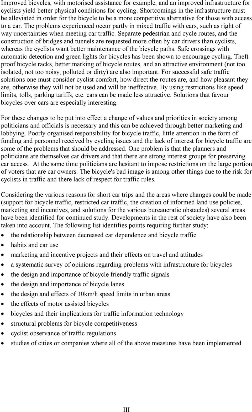 The problems experienced occur partly in mixed traffic with cars, such as right of way uncertainties when meeting car traffic.