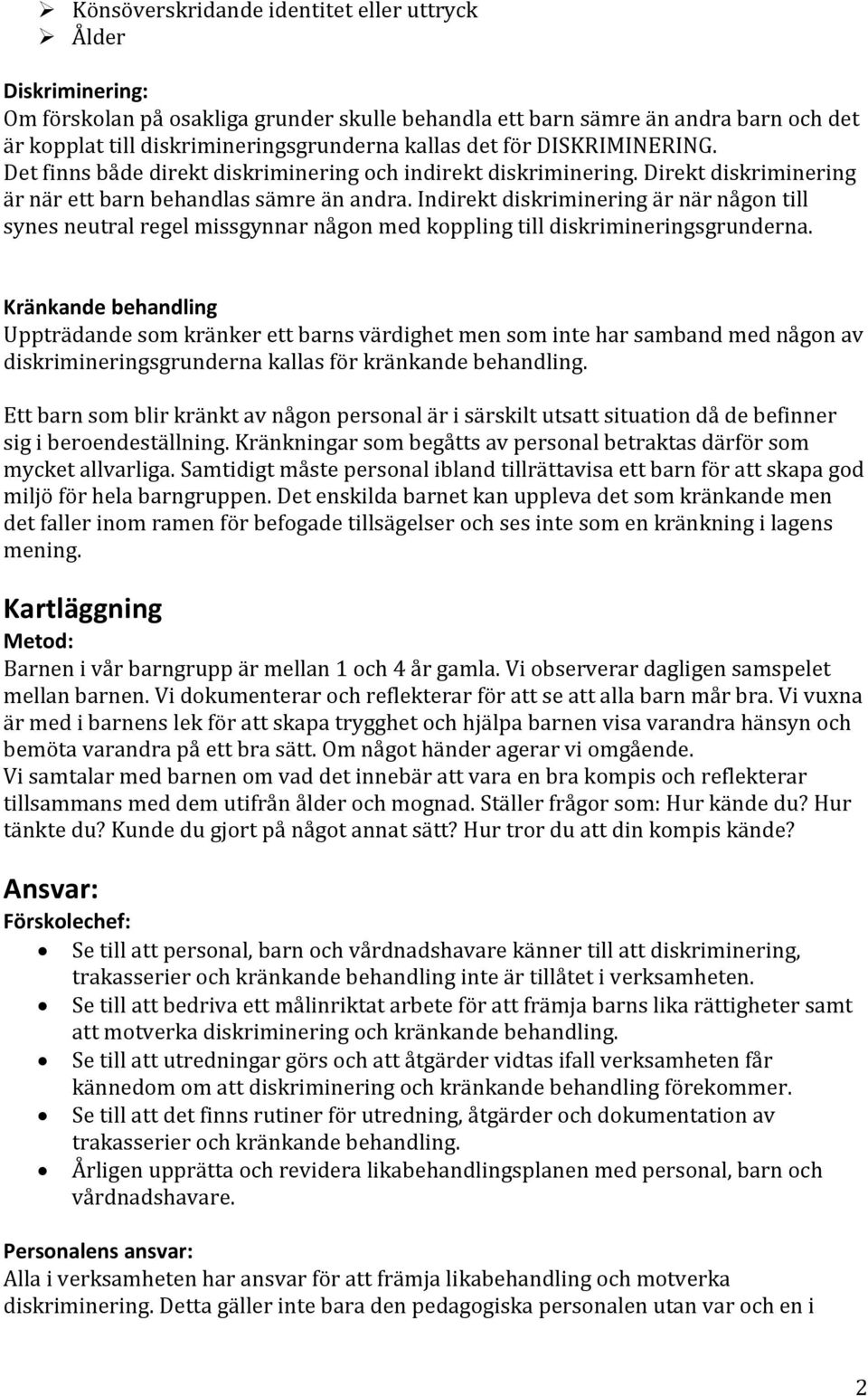 Indirekt diskriminering är när någon till synes neutral regel missgynnar någon med koppling till diskrimineringsgrunderna.