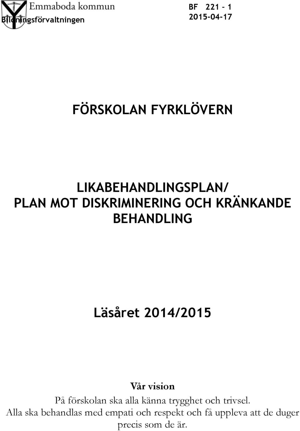 Läsåret 2014/2015 Vår vision På förskolan ska alla känna trygghet och