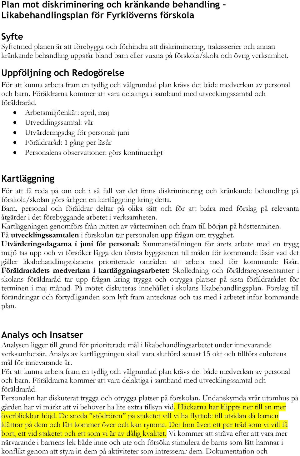 Uppföljning och Redogörelse För att kunna arbeta fram en tydlig och välgrundad plan krävs det både medverkan av personal och barn.