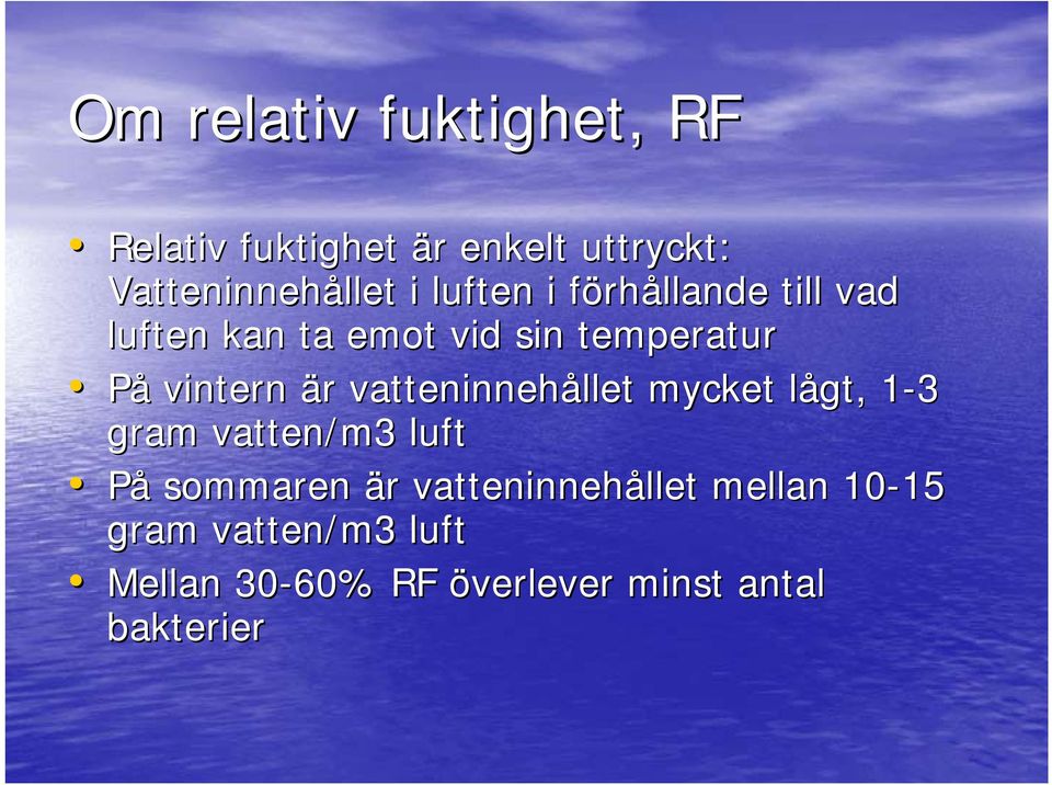r vatteninnehållet mycket lågt, l 1-31 gram vatten/m3 luft På sommaren är r