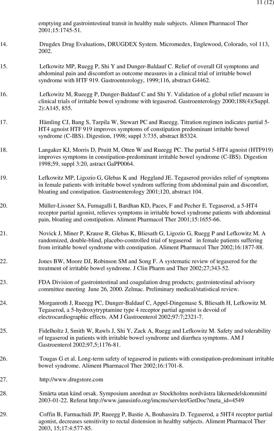 Relief of overall GI symptoms and abdominal pain and discomfort as outcome measures in a clinical trial of irritable bowel syndrome with HTF 919. Gastroenterology, 1999;116, abstract G4462. 16.