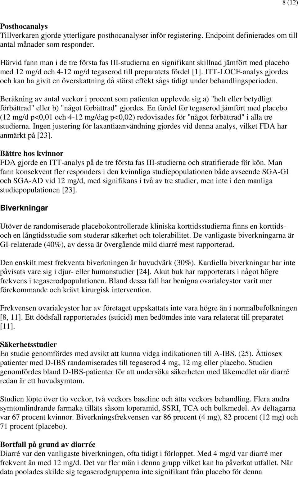 ITT-LOCF-analys gjordes och kan ha givit en överskattning då störst effekt sågs tidigt under behandlingsperioden.