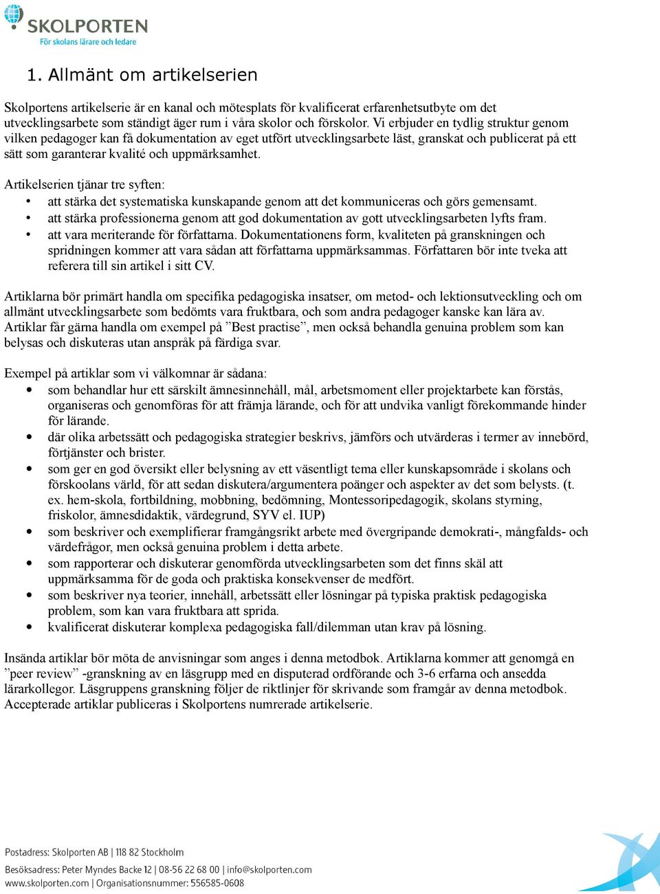 Artikelserien tjänar tre syften: att stärka det systematiska kunskapande genom att det kommuniceras och görs gemensamt.