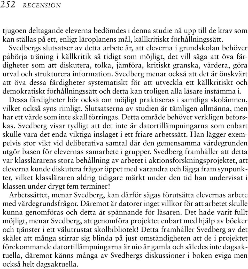 kritiskt granska, värdera, göra urval och strukturera information.