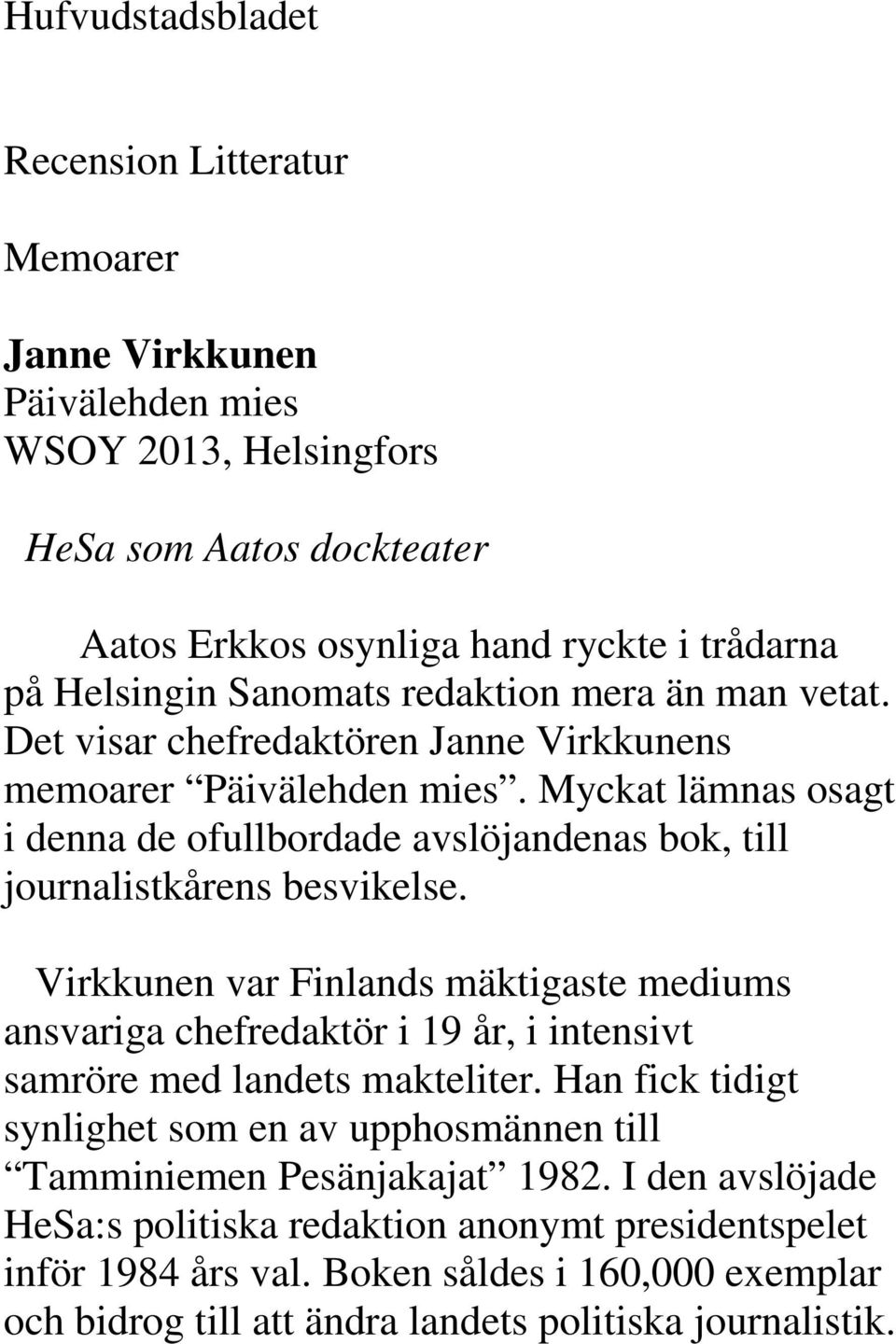 Myckat lämnas osagt i denna de ofullbordade avslöjandenas bok, till journalistkårens besvikelse.