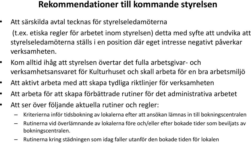 Kom alltid ihåg att styrelsen övertar det fulla arbetsgivar- och verksamhetsansvaret för Kulturhuset och skall arbeta för en bra arbetsmiljö Att aktivt arbeta med att skapa tydliga riktlinjer för