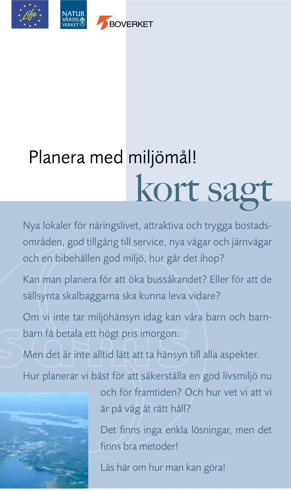 det ihop? Kan man planera för att öka bussåkandet? Eller för att de sällsynta skalbaggarna ska kunna leva vidare?