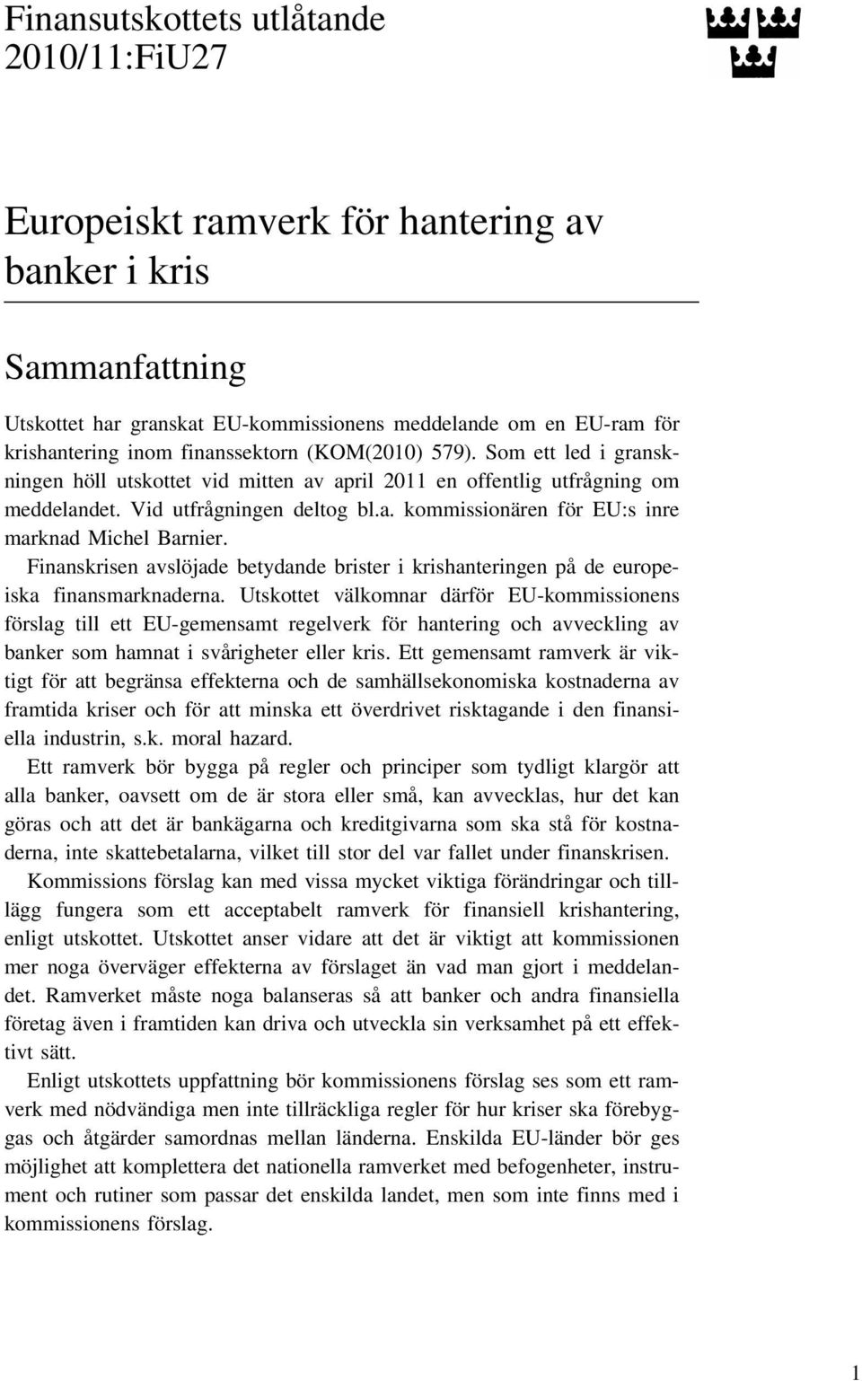 Finanskrisen avslöjade betydande brister i krishanteringen på de europeiska finansmarknaderna.