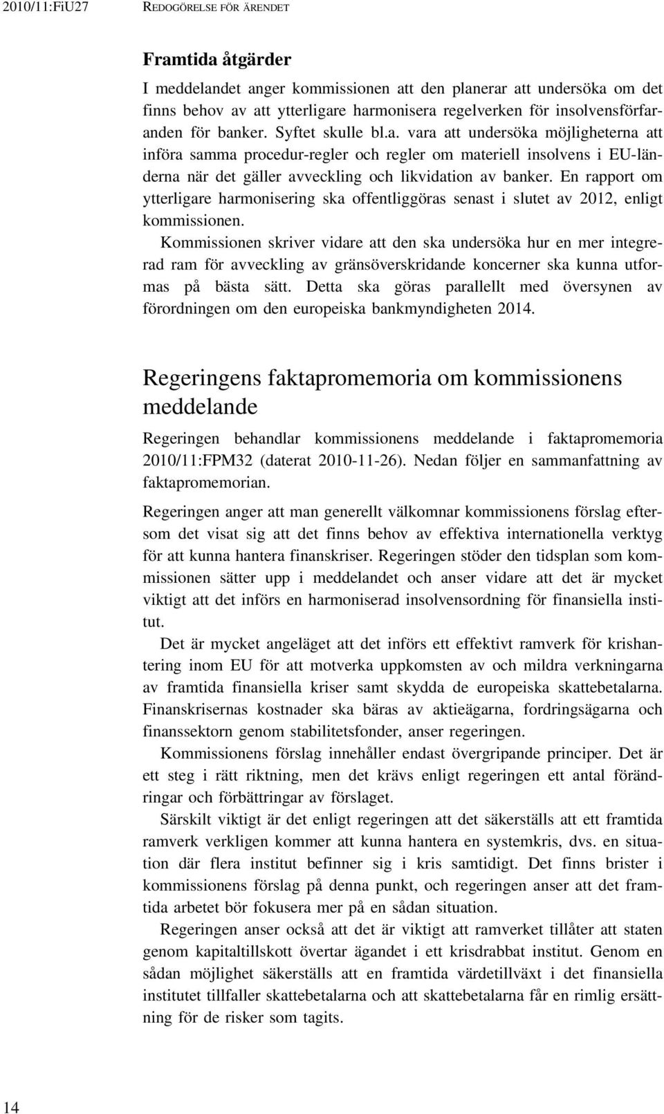 En rapport om ytterligare harmonisering ska offentliggöras senast i slutet av 2012, enligt kommissionen.