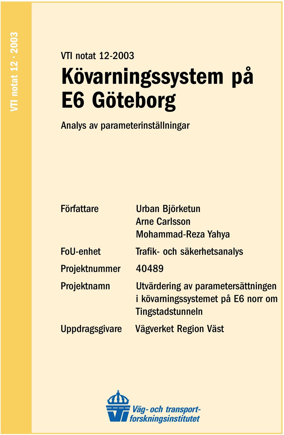 Uppdragsgivare Urban Björketun Arne Carlsson Mohammad-Reza Yahya Trafik- och