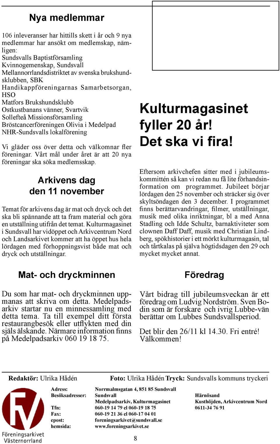 NHR-Sundsvalls lokalförening Vi gläder oss över detta och välkomnar fler föreningar. Vårt mål under året är att 20 nya föreningar ska söka medlemsskap.