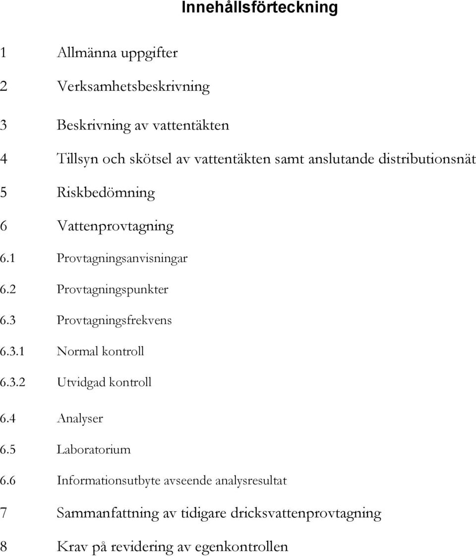 2 Provtagningspunkter 6.3 Provtagningsfrekvens 6.3.1 Normal kontroll 6.3.2 Utvidgad kontroll 6.4 Analyser 6.