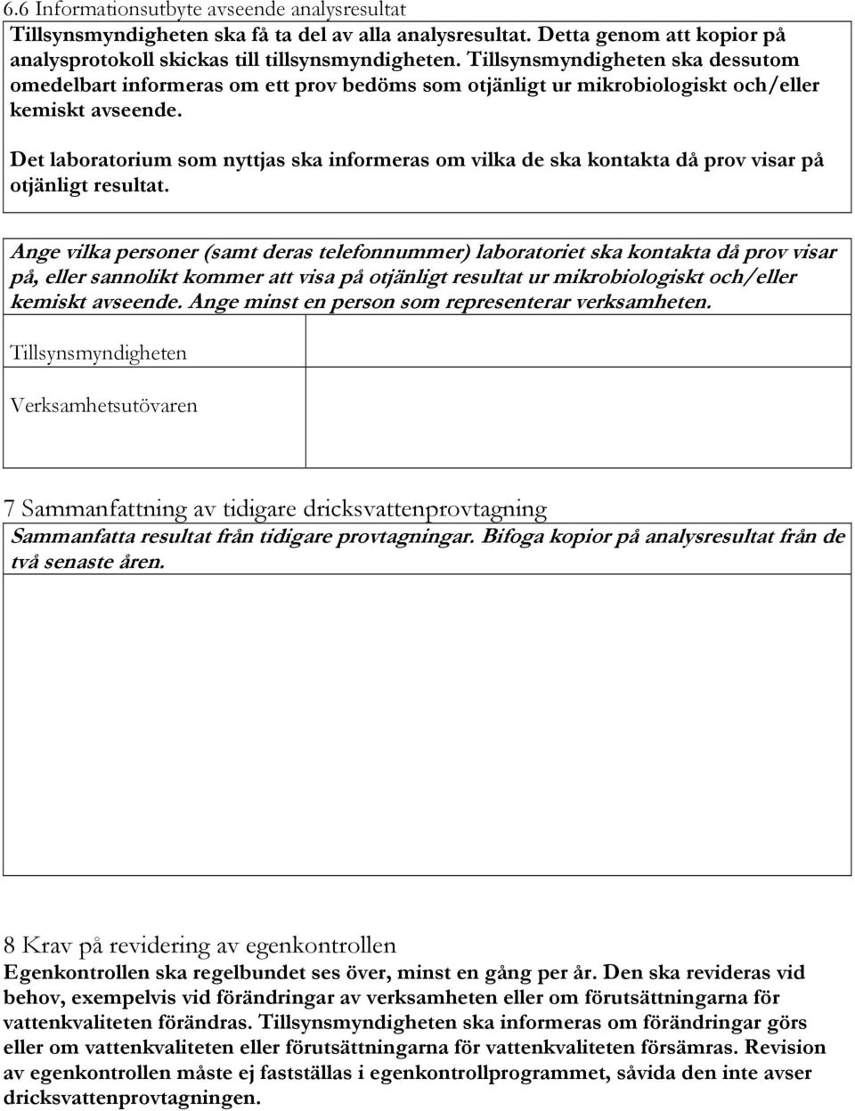 Det laboratorium som nyttjas ska informeras om vilka de ska kontakta då prov visar på otjänligt resultat.