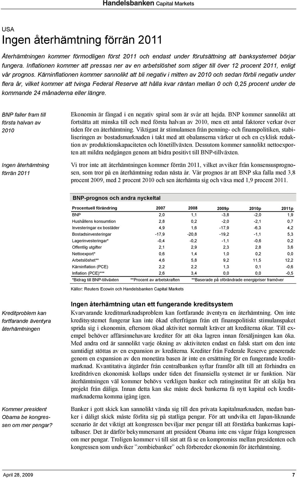 Kärninflationen kommer sannolikt att bli negativ i mitten av 2010 och sedan förbli negativ under flera år, vilket kommer att tvinga Federal Reserve att hålla kvar räntan mellan 0 och 0,25 procent