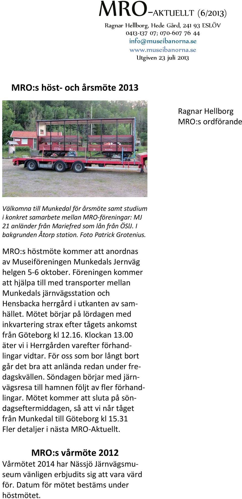 Föreningen kommer att hjälpa till med transporter mellan Munkedals järnvägsstation och Hensbacka herrgård i utkanten av samhället.