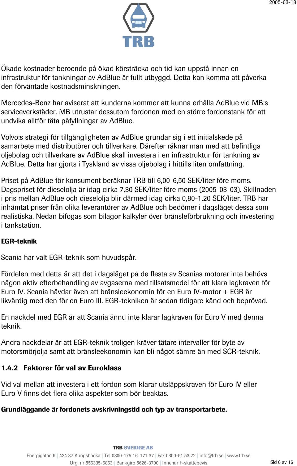 MB utrustar dessutom fordonen med en större fordonstank för att undvika alltför täta påfyllningar av AdBlue.