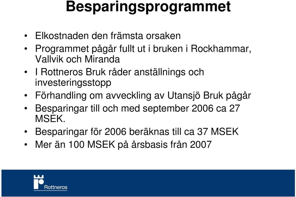 Förhandling om avveckling av Utansjö Bruk pågår Besparingar till och med september 2006 ca