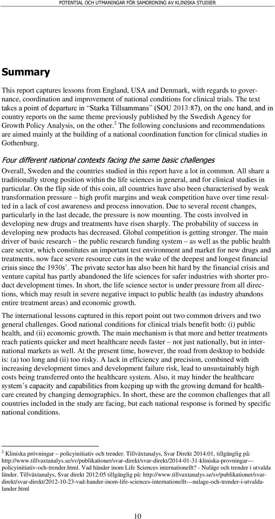 Analysis, on the other. 2 The following conclusions and recommendations are aimed mainly at the building of a national coordination function for clinical studies in Gothenburg.