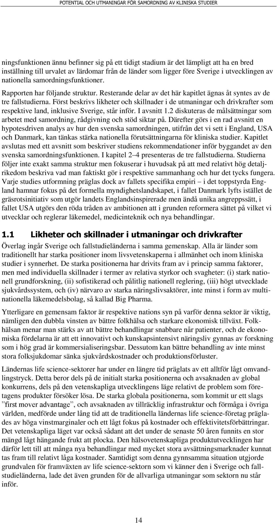 Först beskrivs likheter och skillnader i de utmaningar och drivkrafter som respektive land, inklusive Sverige, står inför. I avsnitt 1.