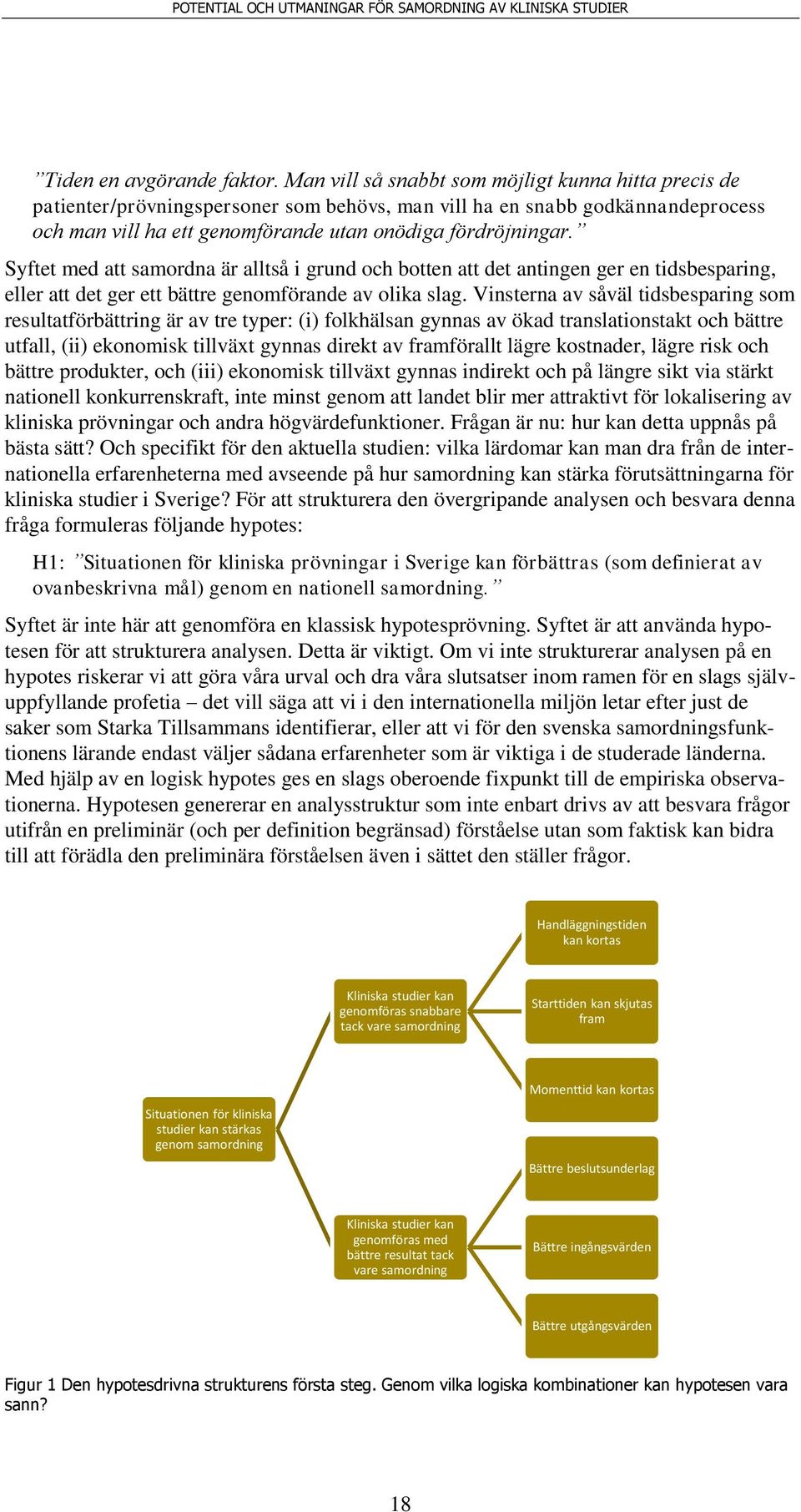 Syftet med att samordna är alltså i grund och botten att det antingen ger en tidsbesparing, eller att det ger ett bättre genomförande av olika slag.