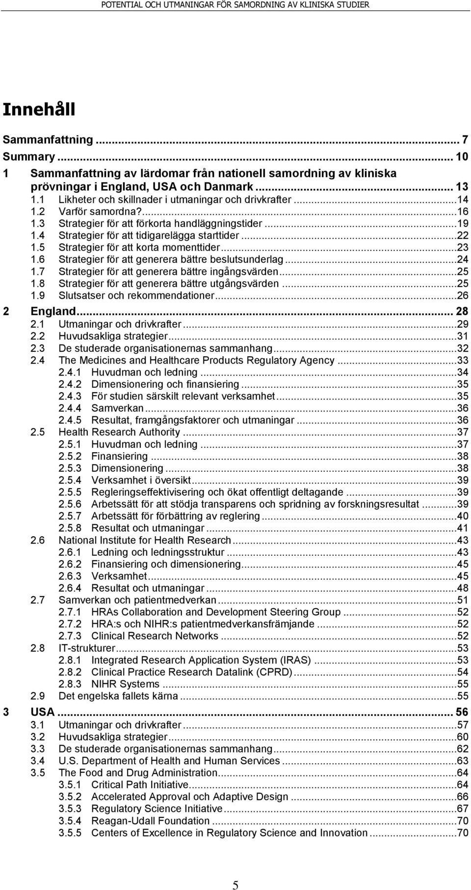 5 Strategier för att korta momenttider... 23 1.6 Strategier för att generera bättre beslutsunderlag... 24 1.7 Strategier för att generera bättre ingångsvärden... 25 1.