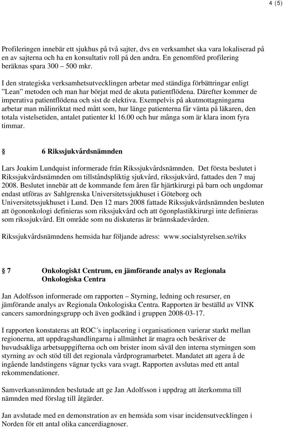 Därefter kommer de imperativa patientflödena och sist de elektiva.