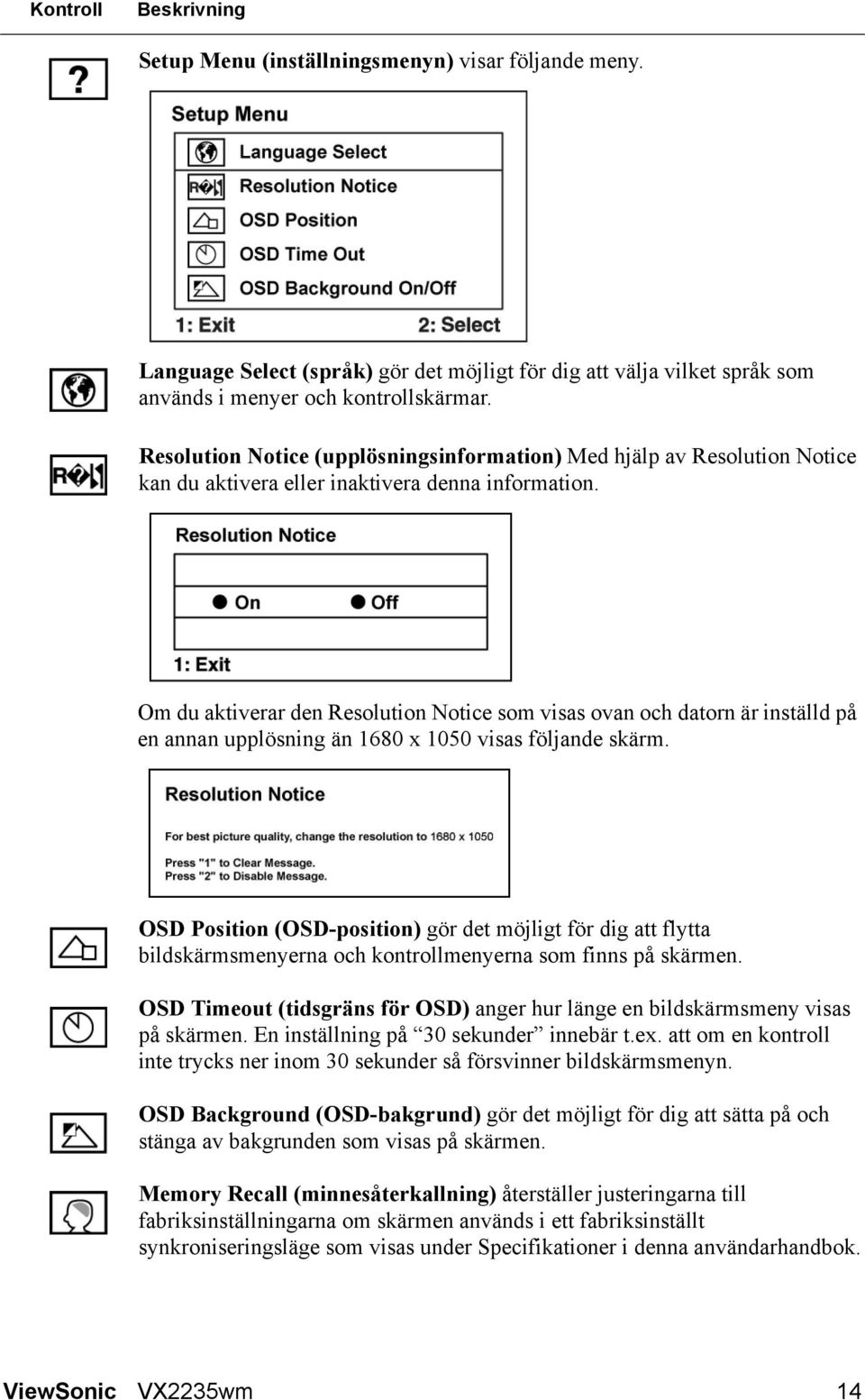 Om du aktiverar den Resolution Notice som visas ovan och datorn är inställd på en annan upplösning än 1680 x 1050 visas följande skärm.