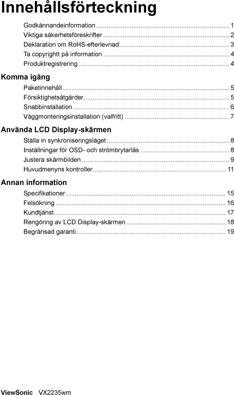 .. 7 Använda LCD Display-skärmen Ställa in synkroniseringsläget... 8 Inställningar för OSD- och strömbrytarlås... 8 Justera skärmbilden.