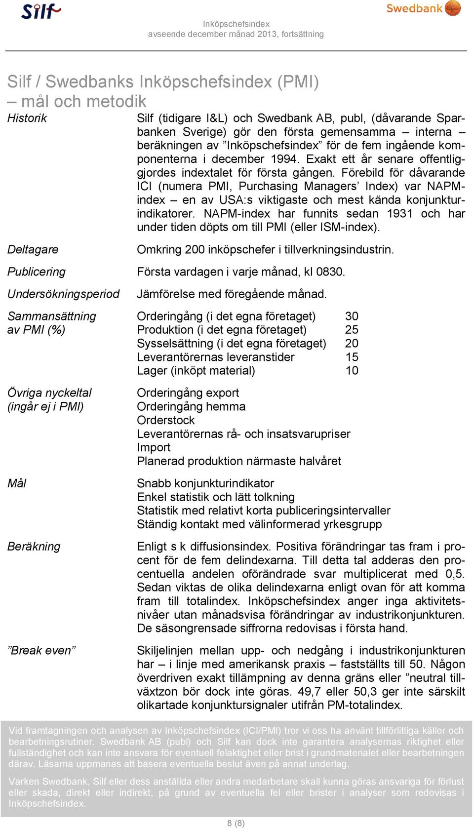 Förebild för dåvarande ICI (numera PMI, Purchasing Managers Index) var NAPMindex en av USA:s viktigaste och mest kända konjunkturindikatorer.