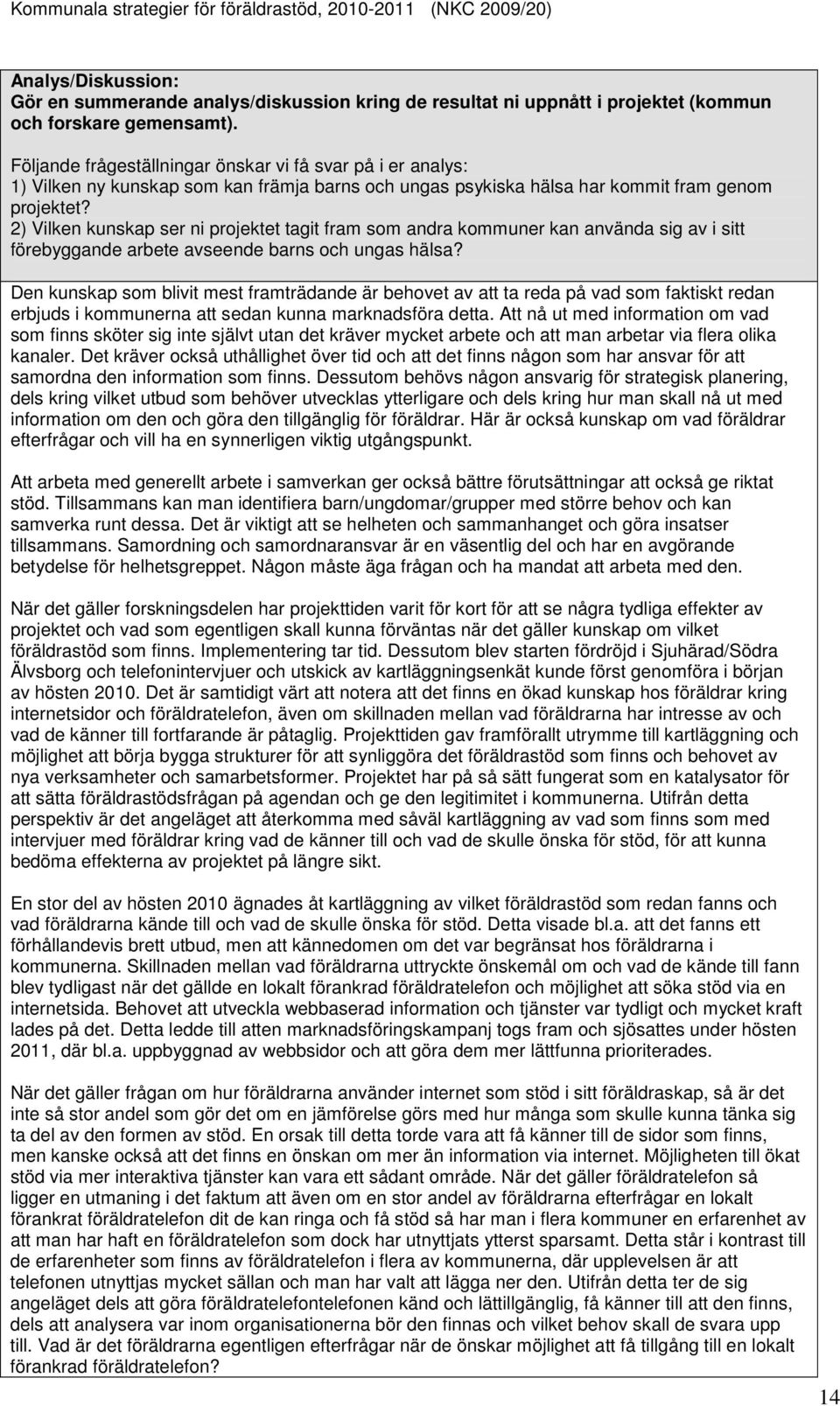 2) Vilken kunskap ser ni projektet tagit fram som andra kommuner kan använda sig av i sitt förebyggande arbete avseende barns och ungas hälsa?