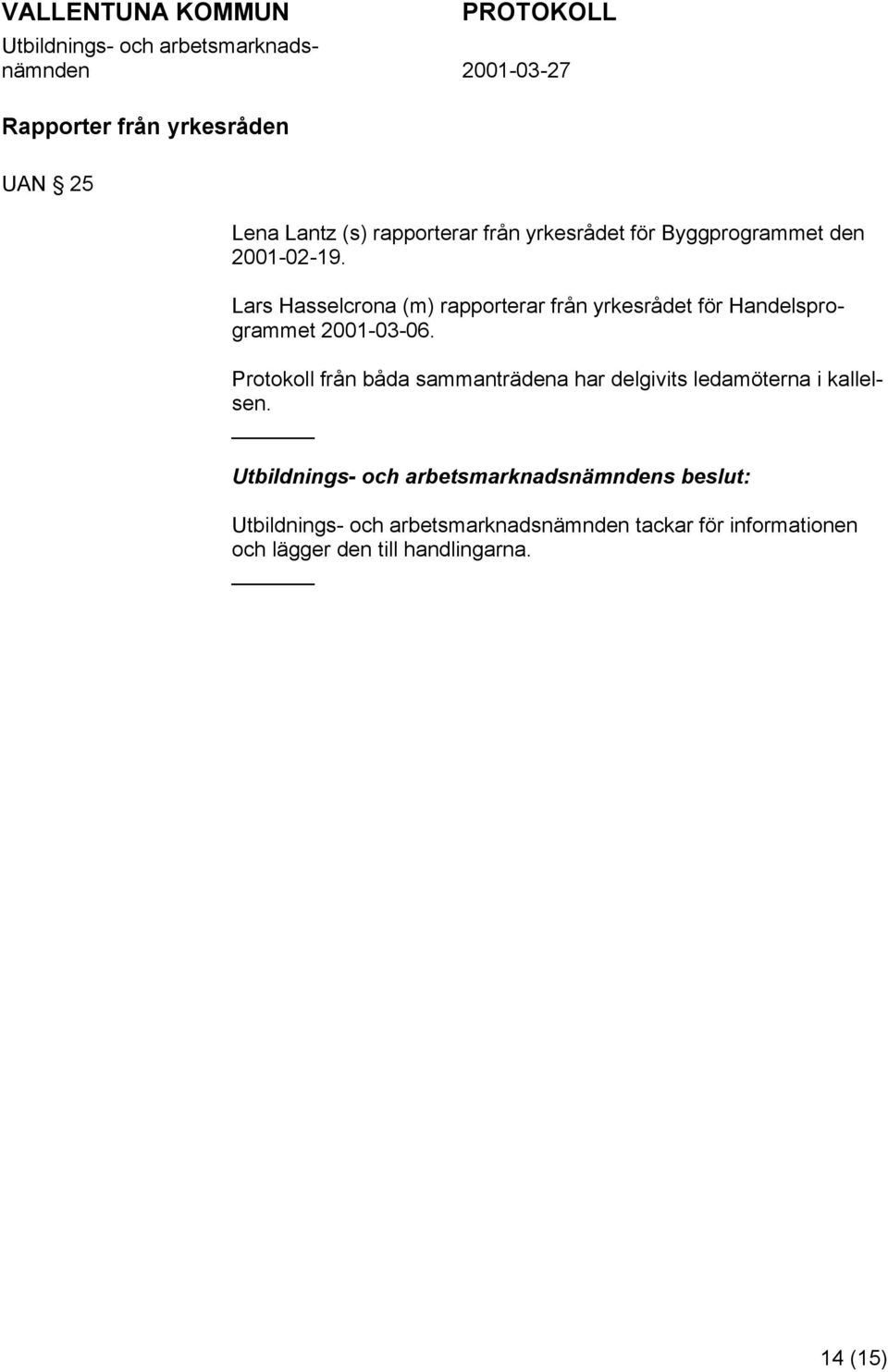 Lars Hasselcrona (m) rapporterar från yrkesrådet för Handelsprogrammet 2001-03-06.