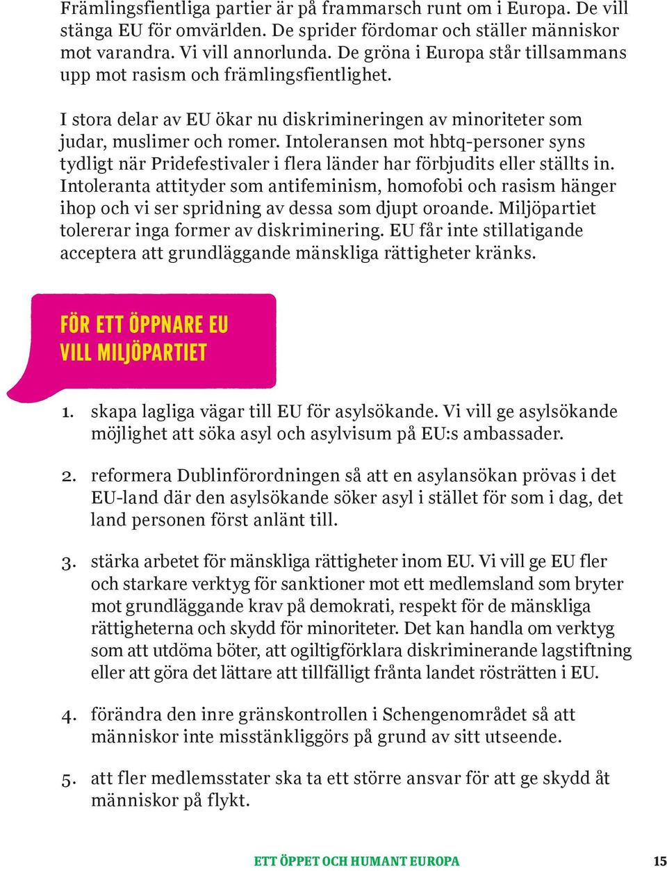 Intoleransen mot hbtq-personer syns tydligt när Pridefestivaler i flera länder har förbjudits eller ställts in.