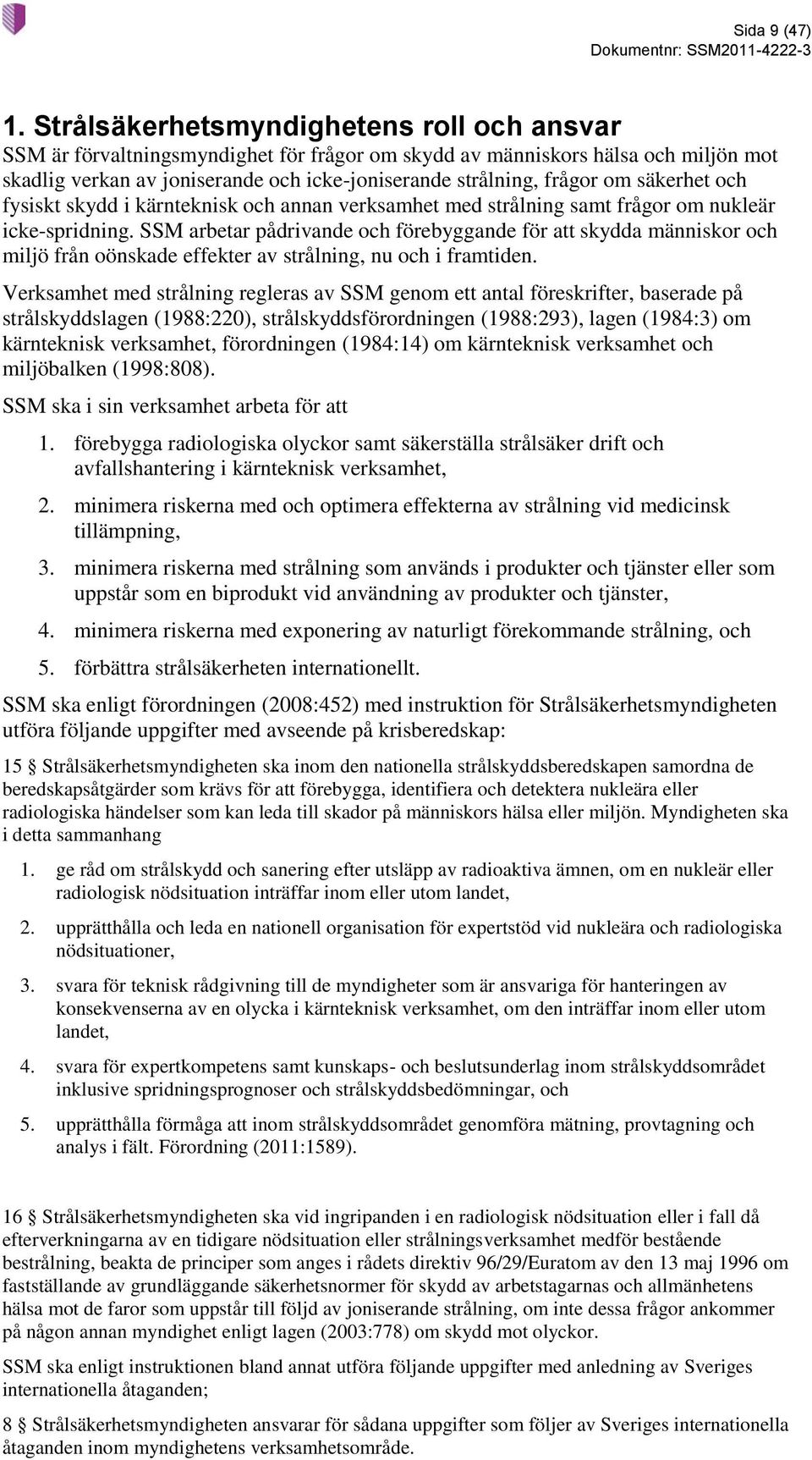 säkerhet och fysiskt skydd i kärnteknisk och annan verksamhet med strålning samt frågor om nukleär icke-spridning.