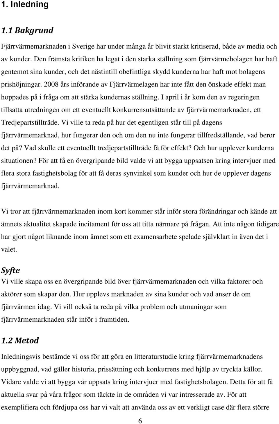 2008 års införande av Fjärrvärmelagen har inte fått den önskade effekt man hoppades på i fråga om att stärka kundernas ställning.